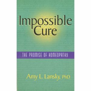 IMPOSSIBLE CURE - THE PROMISE OF HOMEOPATHY