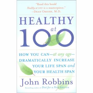 HEALTHY AT 100 - JOHN ROBBINS
