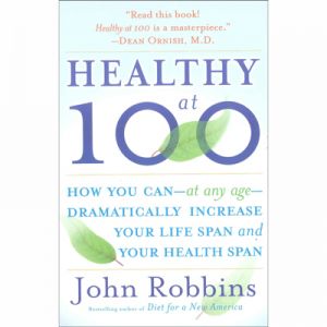 HEALTHY AT 100 - JOHN ROBBINS