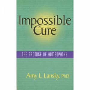 IMPOSSIBLE CURE - THE PROMISE OF HOMEOPATHY